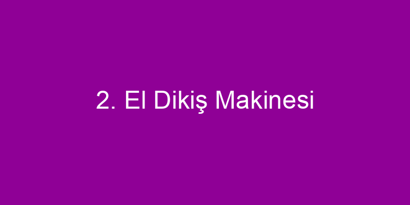 2. El Dikiş Makinesi