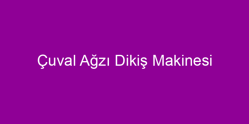 Çuval Ağzı Dikiş Makinesi