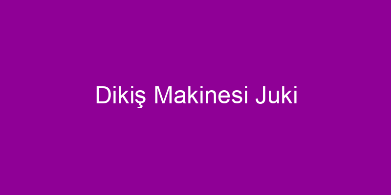 Dikiş Makinesi Juki