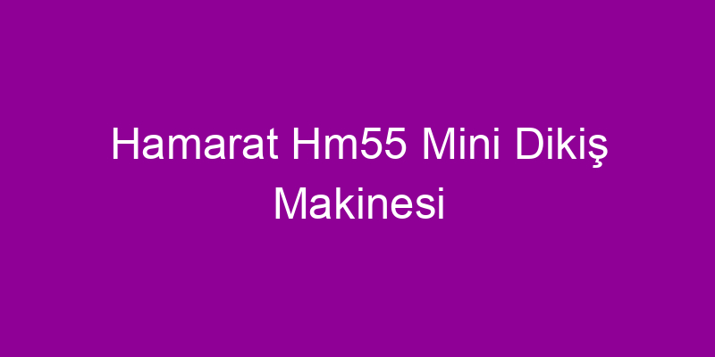 Hamarat Hm55 Mini Dikiş Makinesi