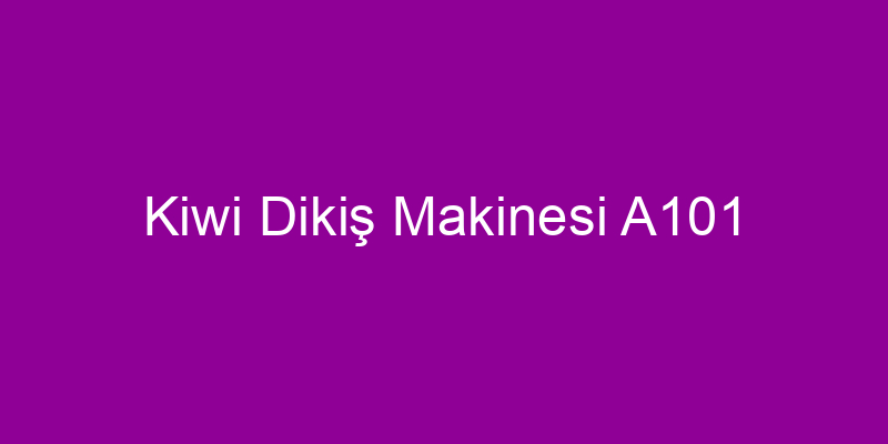 Kiwi Dikiş Makinesi A101