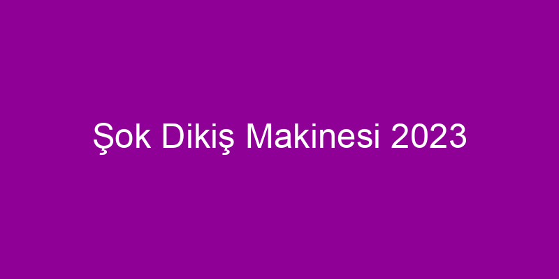 Şok Dikiş Makinesi 2023