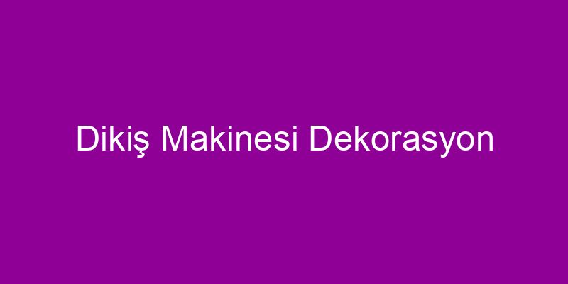 Dikiş Makinesi Dekorasyon