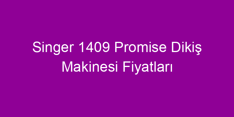 Singer 1409 Promise Dikiş Makinesi Fiyatları