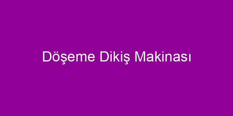 Döşeme Dikiş Makinası